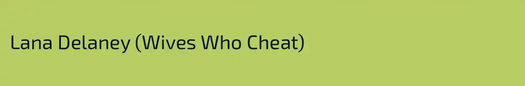 Lana Delaney (Wives Who Cheat)